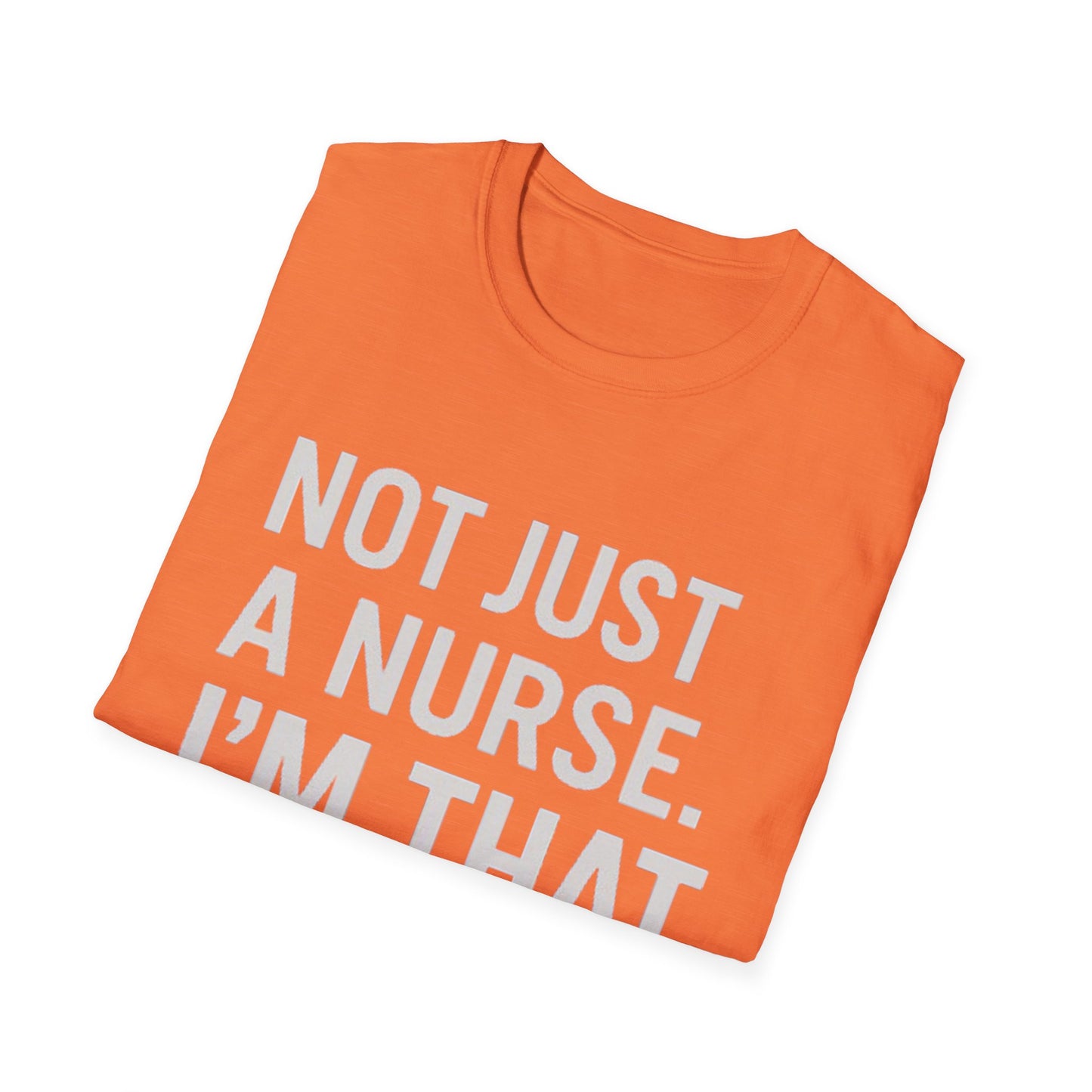 Not Just a Nurse, I'm That Nurse (Unisex T-Shirt)